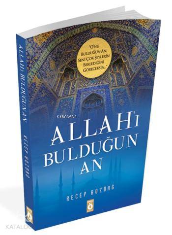 Allah'ı Bulduğun An; Onu bulduğun an, seni çok şeylerin beklediğini göreceksin