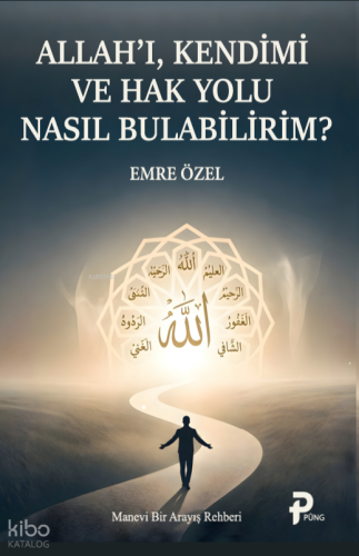 Allah'ı, Kendimi ve Hak Yolu Nasıl Bulabilirim? | Emre Özel | Pung Yay