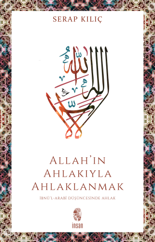 Allah'ın Ahlakıyla Ahlaklanmak ;İbnü’l-Arabî Düşüncesinde Ahlak | Sera