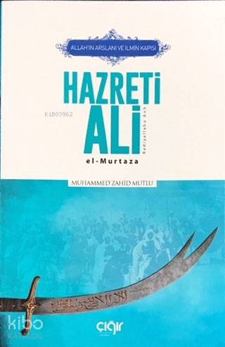 Allah'ın Arslanı ve İlmin Kapısı Hazreti Ali (r.a.); El-Murtaza