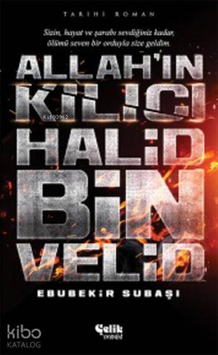 Allah'ın Kılıcı Halid Bin Velid | Ebubekir Subaşı | Çelik Yayınevi