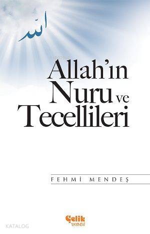 Allah'ın Nuru ve Tecellileri | Fehmi Mendeş | Çelik Yayınevi