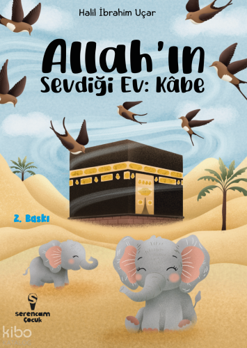 Allah'ın Sevdiği Ev: Kabe | Halil İbrahim Uçar | Serencam Yayınları