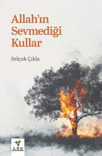 Allah'ın Sevmediği Kullar | Selçuk Çıkla | Ark Kitapları