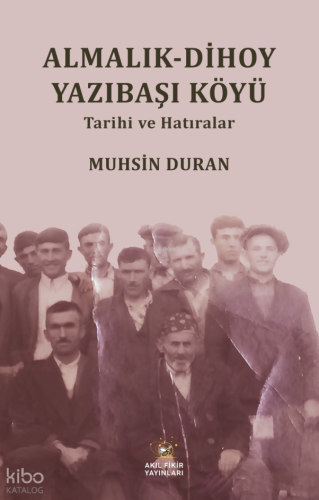 Almalık - Dihoy Yazıbaşı Köyü Tarihi ve Hatıralar | Muhsin Duran | Akı