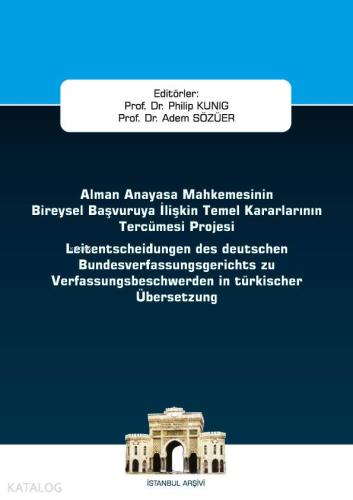 Alman Anayasa Mahkemesinin Bireysel Başvuruya İlişkin Temel Kararlarının Tercümesi Projesi; İstanbul Ceza Hukuku ve Kriminoloji Arşivi Yayın No: 40