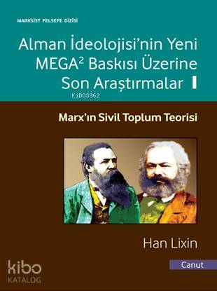 Alman İdeolojisi'nin Yeni MEGA2 Baskısı Üzerine Son Araştırmalar Cilt 1; Marx'ın Sivil Toplum Teorisi