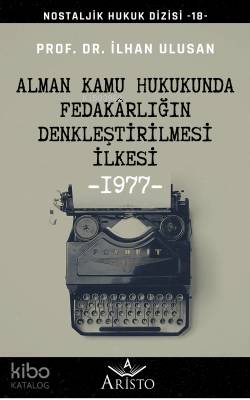 Alman Kamu Hukukunda Fedakârlığın Denkleştirilmesi İlkesi; Nostaljik Hukuk Dizisi - 18 -