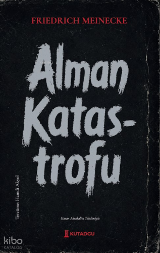 Alman Katastrofu | Friedrich Meinecke | Kutadgu Yayınları