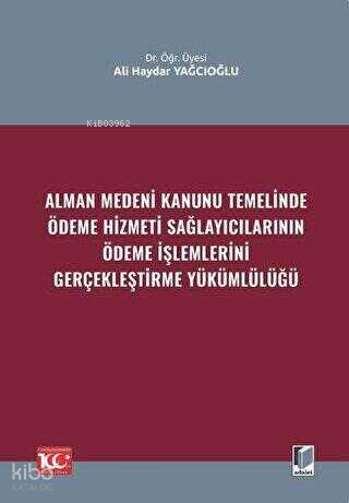 Alman Medeni Kanunu Temelinde Ödeme Hizmeti Sağlayıcılarının Ödeme İşlemlerini Gerçekleştirme Yükümlülüğü