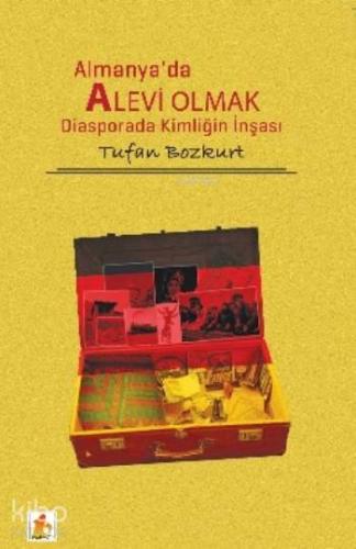 Almanya'da Alevi Olmak; Diasporada Kiöliğin İnşası