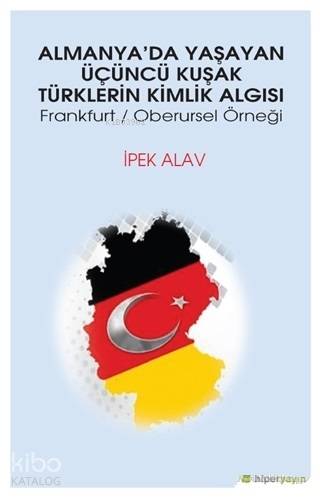 Almanya'da Yaşayan Üçüncü Kuşak Türklerin Kimlik Algısı; Frankfurt - Oberursel Örneği