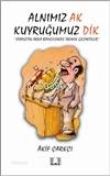 Alnımız Ak Kuyruğumuz Dik; Siyasetin Arka Bahçesinde İronik Gezintiler
