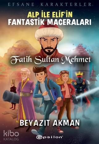 Alp İle Elif'in Fantastik Maceraları;Fatih Sultan Mehmet