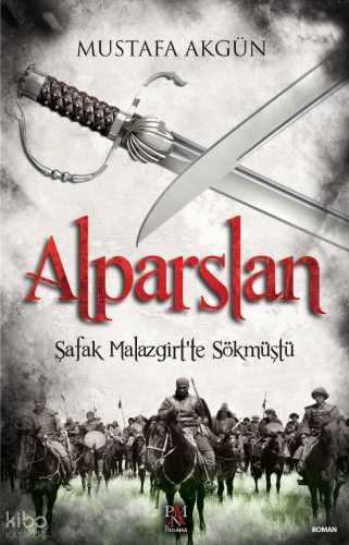 Alparslan;Şafak Malazgirt’ten Sökmüştü | Mustafa Akgün | Panama Yayınc