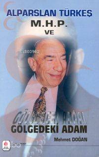 Alparslan Türkeş Mhp ve Gölgedeki Adam