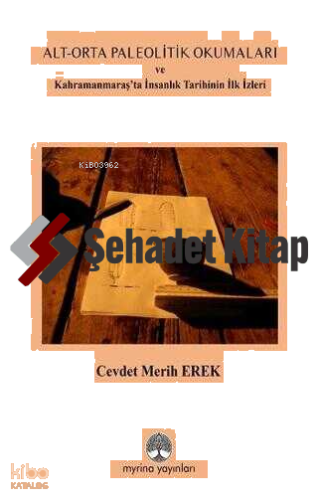 Alt - Orta Paleolitik Okumaları ve Kahramanmaraş'ta İnsanlık Tarihinin İlk İzleri