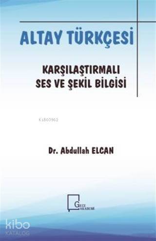 Altay Türkçesi - Karşılaştırmalı Ses ve Şekil Bilgisi