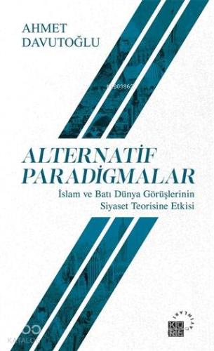 Alternatif Paradigmalar; İslam ve Batı Dünya Görüşlerinin Siyaset Teor