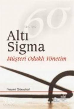 Altı Sigma; (Müşteri Odaklı Yönetim)