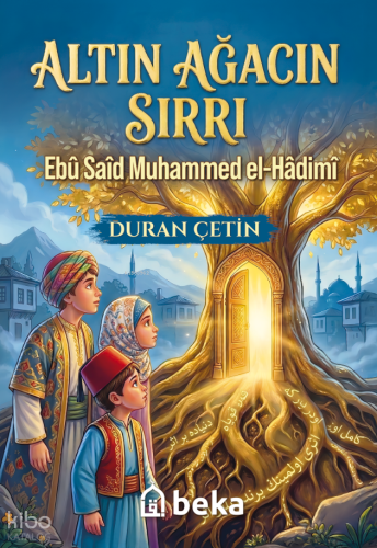 Altın Ağacın Sırrı: Ebu Said Muhammed el-Hadimi | Duran Çetin | Beka Y