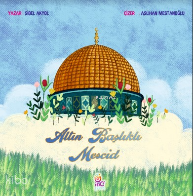 Altın Başlıklı Mescid (Renkli Resimli) | Sibel Akyol | İnci Çocuk Yayı