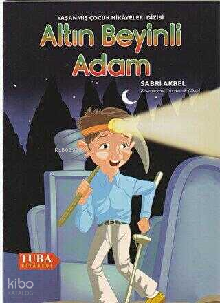 Altın Beyinli Adam /Yaşanmış Çocuk Hikayeleri Dizisi (Renkli-Resimli 6 Yaş ve Üstü)