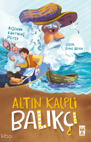 Altın Kalpli Balıkçı | Ayşenur Kurtuluş Peltek | İlk Genç Timaş Yayınl