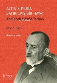 Altın Suyuna Batırılmış Bir Hayat; Abdülhak Hamid Tarhan