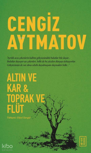 Altın ve Kar - Toprak ve Flüt | Cengiz Aytmatov | Ketebe Yayınları