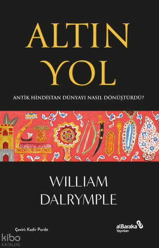 Altın Yol;Antik Hindistan Dünyayı Nasıl Dönüştürdü? | William Da