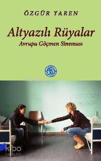 Altyazılı Rüyalar; Avrupa Göçmen Sineması