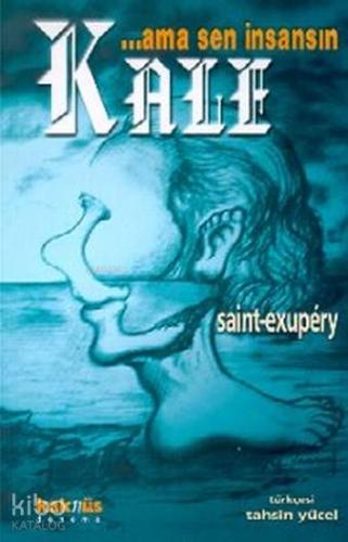 Ama Sen İnsansın... Kale | Antoine de Saint-Exupery | Kaknüs Yayınları