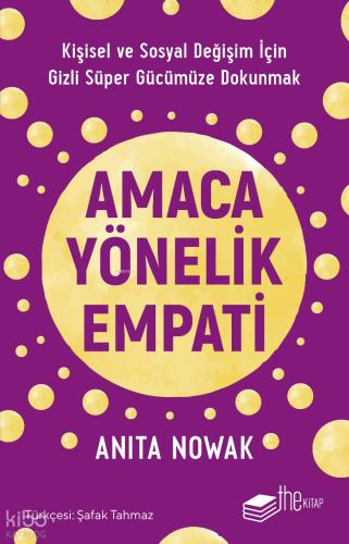 Amaca Yönelik Empati: Kişisel ve Sosyal Değişim İçin Gizli Süper Gücümüze Dokunmak