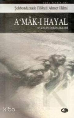 A'mak-ı Hayal; Hayalin Derinlikleri | Şehbenderzâde Filibeli Ahmed Hil