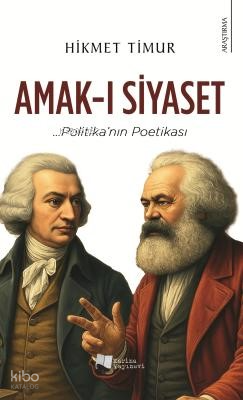 Amak-ı Siyaset;Politika'nın Poetikası | Hikmet Timur | Karina Kitap
