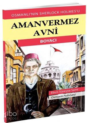 Aman Vermez Avni - Boyacı; Osmanlı'nın Sherlock Holmes'u | Ebus Süreyy