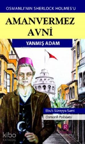 Amanvermez Avni - Yanmış Adam; Osmanlı'nın Sherlock Holmes'u
