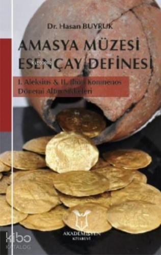 Amasya Müzesi Esençay Definesi I. Aleksius & Iı. Jhon Komnenos Dönemi Altın Sikkeleri