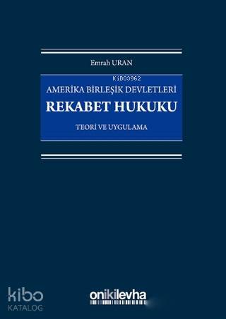 Amerika Birleşik Devletleri Rekabet Hukuku; Teori ve Uygulama