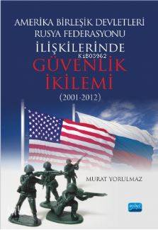Amerika Birleşik Devletleri-Rusya Federasyonu İlişkilerinde Güvenlik İkilemi (2001-2012)