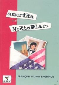 Amerika Mektupları | François Murat Erguinoz | Ark Kitapları