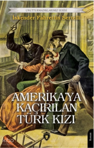 Amerika’ya Kaçırılan Türk Kızı | İskender Fahrettin Sertelli | Dorlion