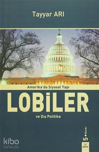 Amerika'da Siyasal Yapı Lobiler ve Dış Politika | Tayyar Arı | Dora Ya