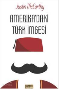 Amerika'daki Türk İmgesi | Justin McCarthy | Tarih ve Kuram Yayınları