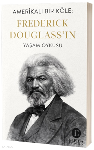Amerikalı Bir Köle;Frederick Douglass'ın Yaşam Öyküsü | Frederick Doug