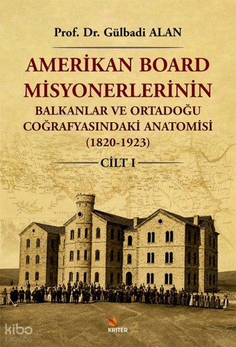 Amerikan Board Misyonerlerinin Balkanlar ve Ortadoğu Coğrafyasındaki A