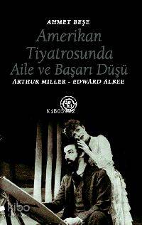 Amerikan Tiyatrosunda Aile ve Başarı Düşü; Arthur Mıller - Edward Albee
