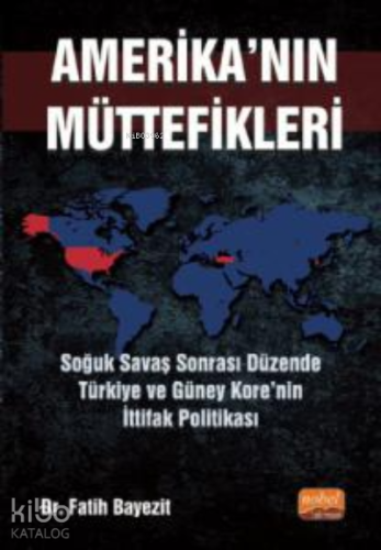 Amerika'nın Müttefikleri ;Soğuk Savaş Sonrası Düzende Türkiye ve Güney Kore’nin İttifak Politikası