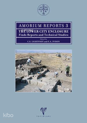 Amorium Reports 3; The Lower City Enclosure Finds Reports and Technical Studies
